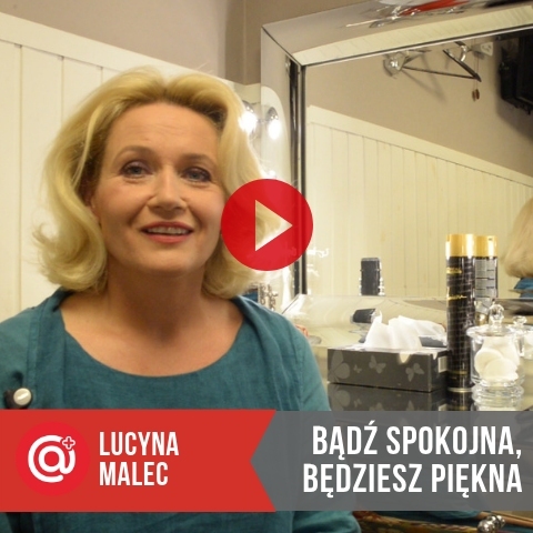 Lucyna Malec dla medicare.pl: Bądź spokojna, będziesz piękna